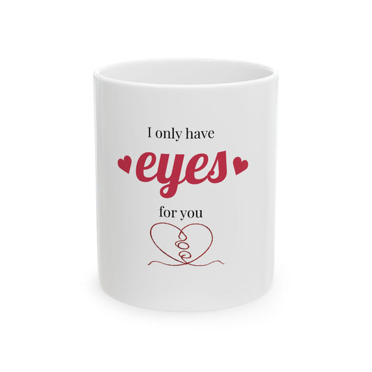 Ceramic Mug — "I Only Have Eyes For You" Valentine Coffee Mug (11oz & 15oz)